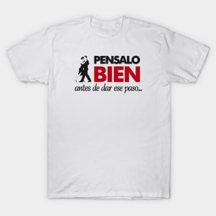 Pensalo bien antes de dar ese paso T-Shirt